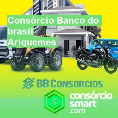 Consórcio Banco do brasil-em-ariquemes