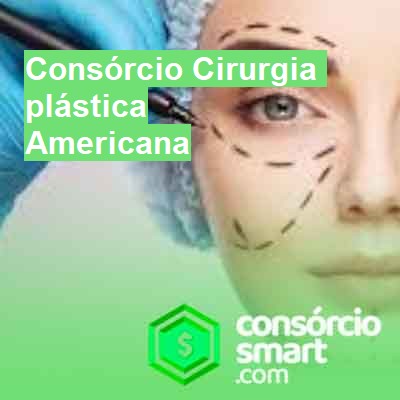 Consórcio Cirurgia plástica-em-americana