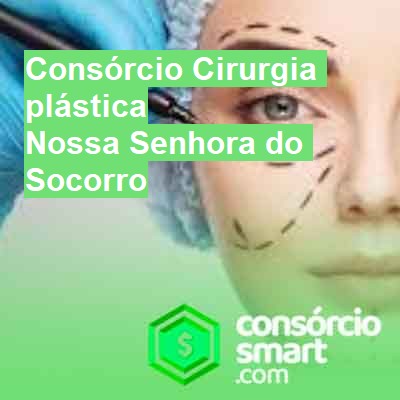 Consórcio Cirurgia plástica-em-nossa-senhora-do-socorro