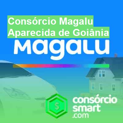 Consórcio Magalu-em-aparecida-de-goiânia