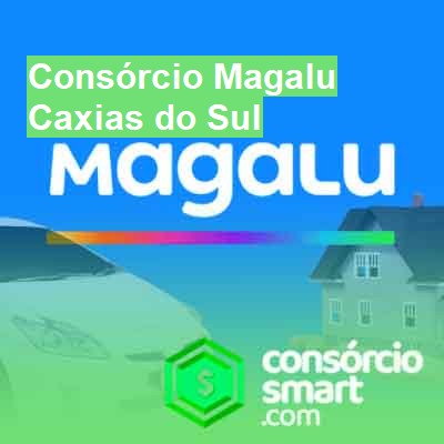 Consórcio Magalu-em-caxias-do-sul