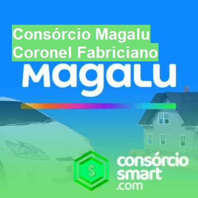 Consórcio Magalu-em-coronel-fabriciano