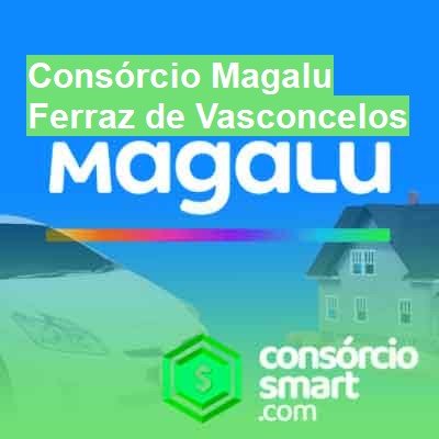 Consórcio Magalu-em-ferraz-de-vasconcelos