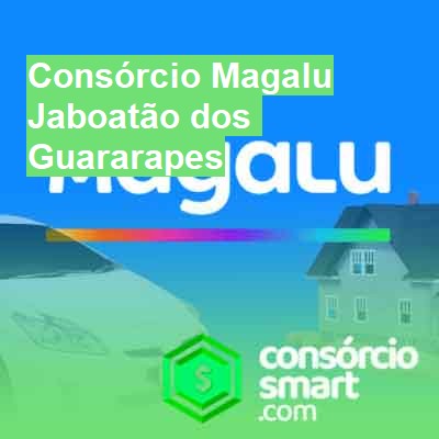 Consórcio Magalu-em-jaboatão-dos-guararapes