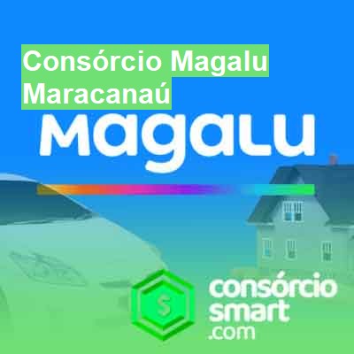 Consórcio Magalu-em-maracanaú