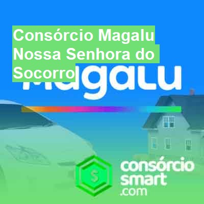 Consórcio Magalu-em-nossa-senhora-do-socorro