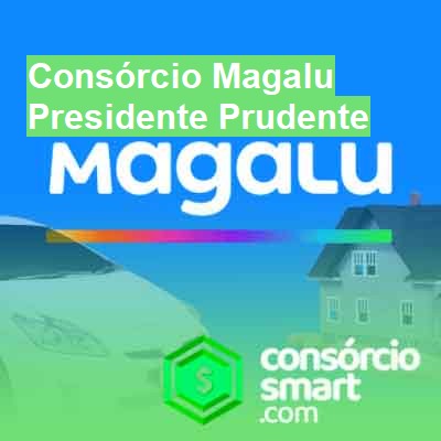 Consórcio Magalu-em-presidente-prudente