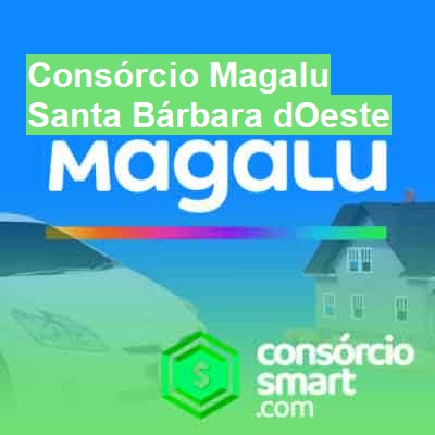 Consórcio Magalu-em-santa-bárbara-doeste